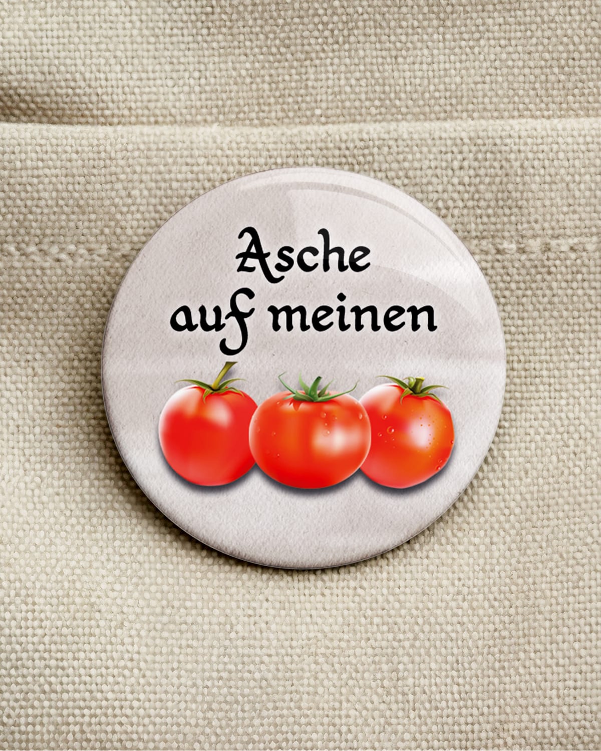 Asche auf meinen Tomaten (Button/Magnet)