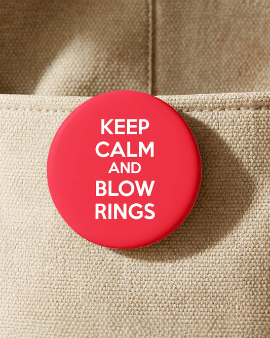 Keep Calm and Blow Rings (Button/Magnet)