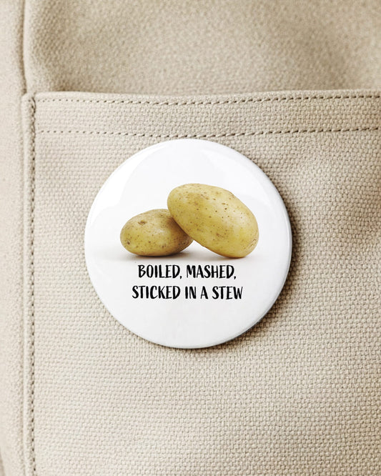 Po-tay-toes! (Button/Magnet)